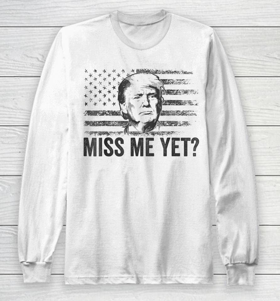 Trump Miss Me Yet Trump 2024 America Flag I'll Be Back 4Th Long Sleeve T-Shirt
