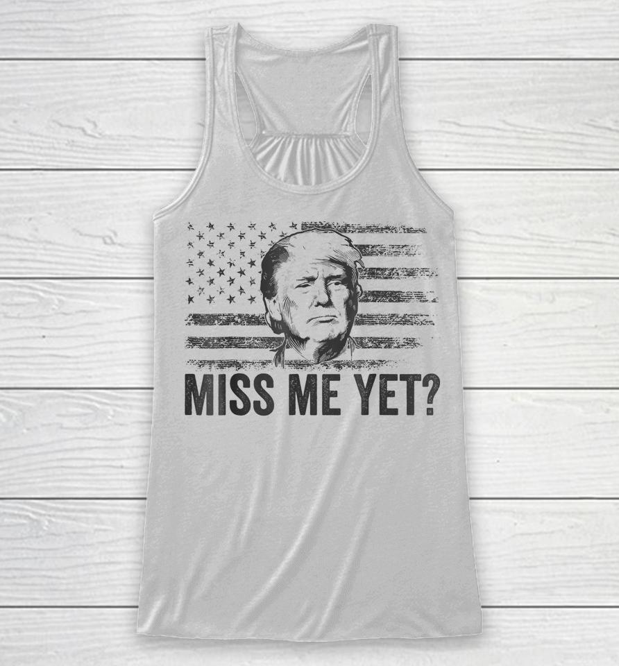 Trump Miss Me Yet Trump 2024 America Flag I'll Be Back 4Th Racerback Tank