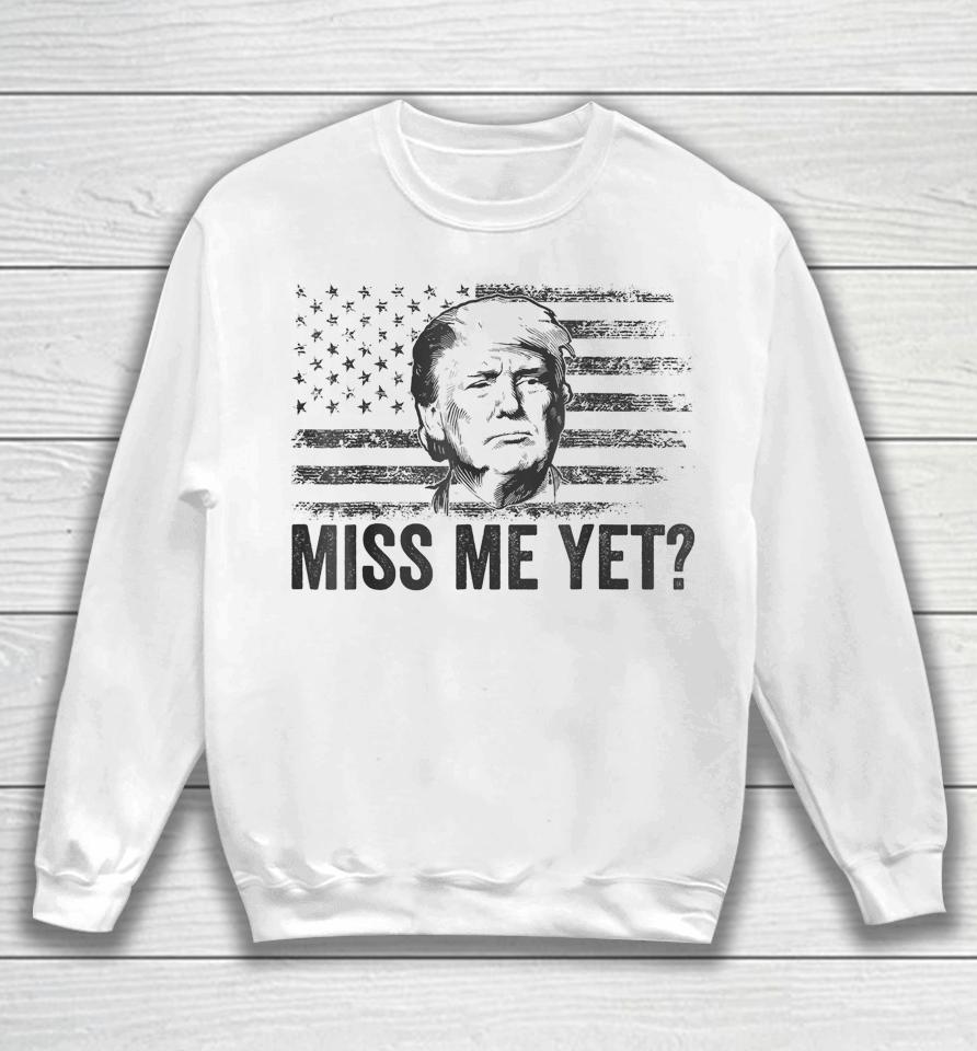 Trump Miss Me Yet Trump 2024 America Flag I'll Be Back 4Th Sweatshirt