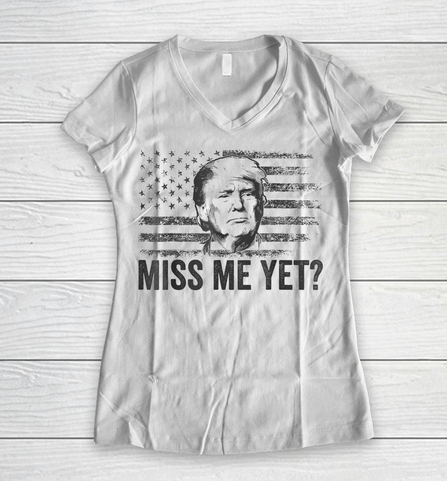 Trump Miss Me Yet Trump 2024 America Flag I'll Be Back 4Th Women V-Neck T-Shirt