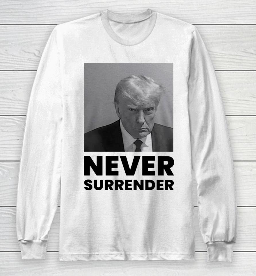 Trump Mugshot Never Surrender Long Sleeve T-Shirt
