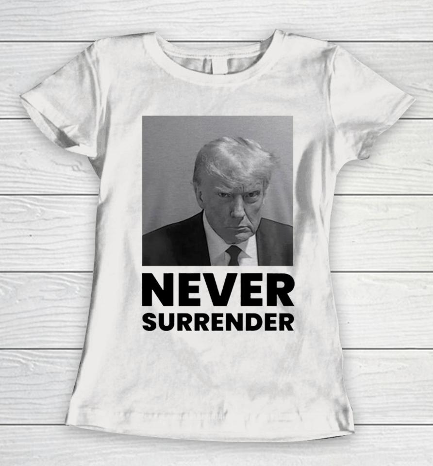 Trump Mugshot Never Surrender Women T-Shirt