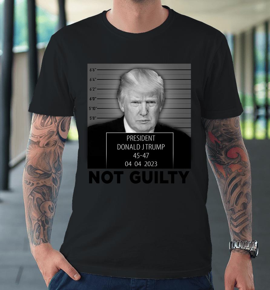 Trump Mugshot Not Guilty 45-47 President Trump Arrest Funny Premium T-Shirt