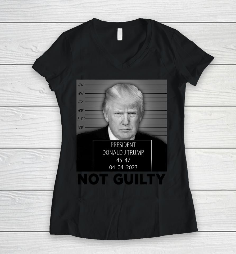 Trump Mugshot Not Guilty 45-47 President Trump Arrest Funny Women V-Neck T-Shirt