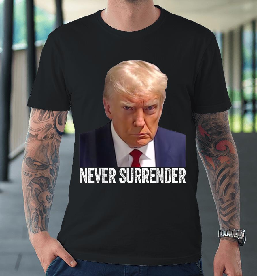 Trump Never Surrender Mug Shot Free Trump Premium T-Shirt