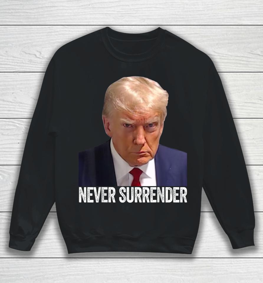 Trump Never Surrender Mug Shot Free Trump Sweatshirt