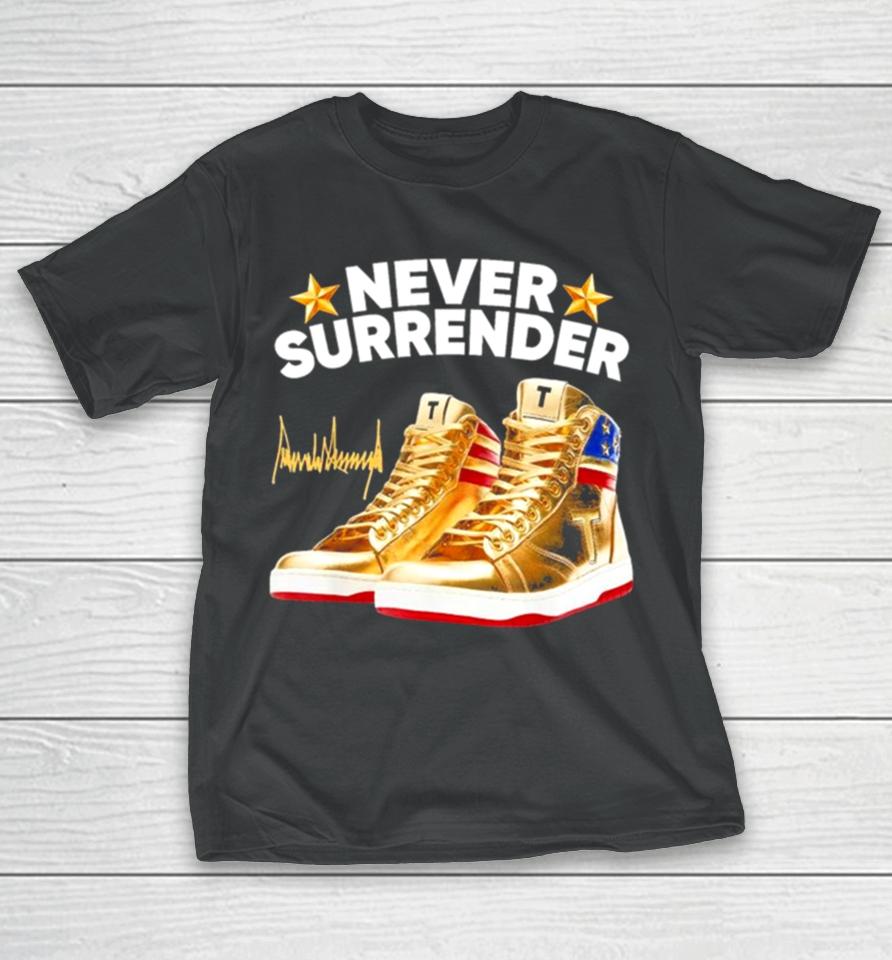 Trump Never Surrender Shoes 2024 Signature T-Shirt