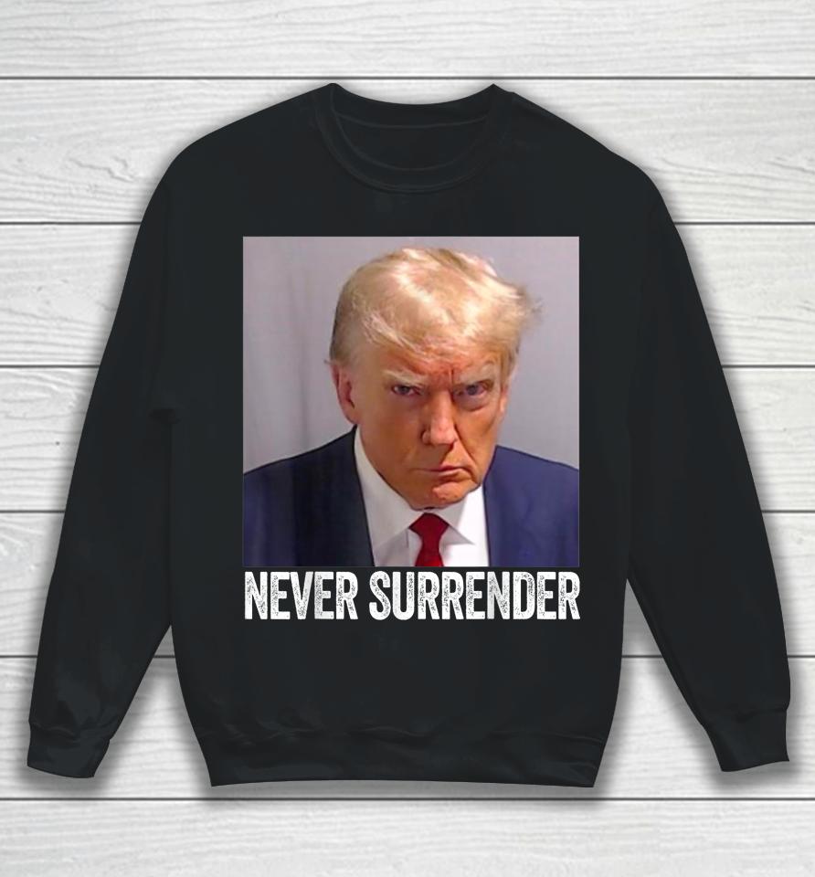 Trump Never Surrender T Shirt Free Trump Mug Shot Sweatshirt