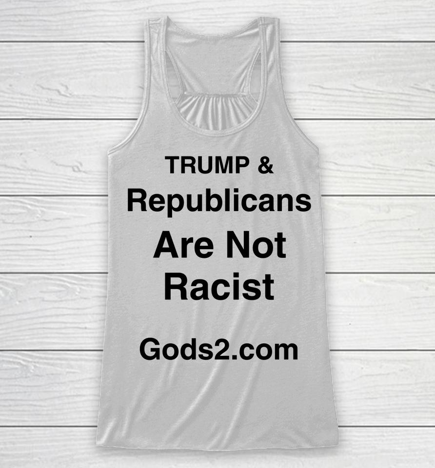 Trump &Amp; Republicans Are Not Racist Racerback Tank