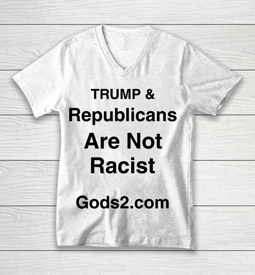 Trump &Amp; Republicans Are Not Racist Unisex V-Neck T-Shirt