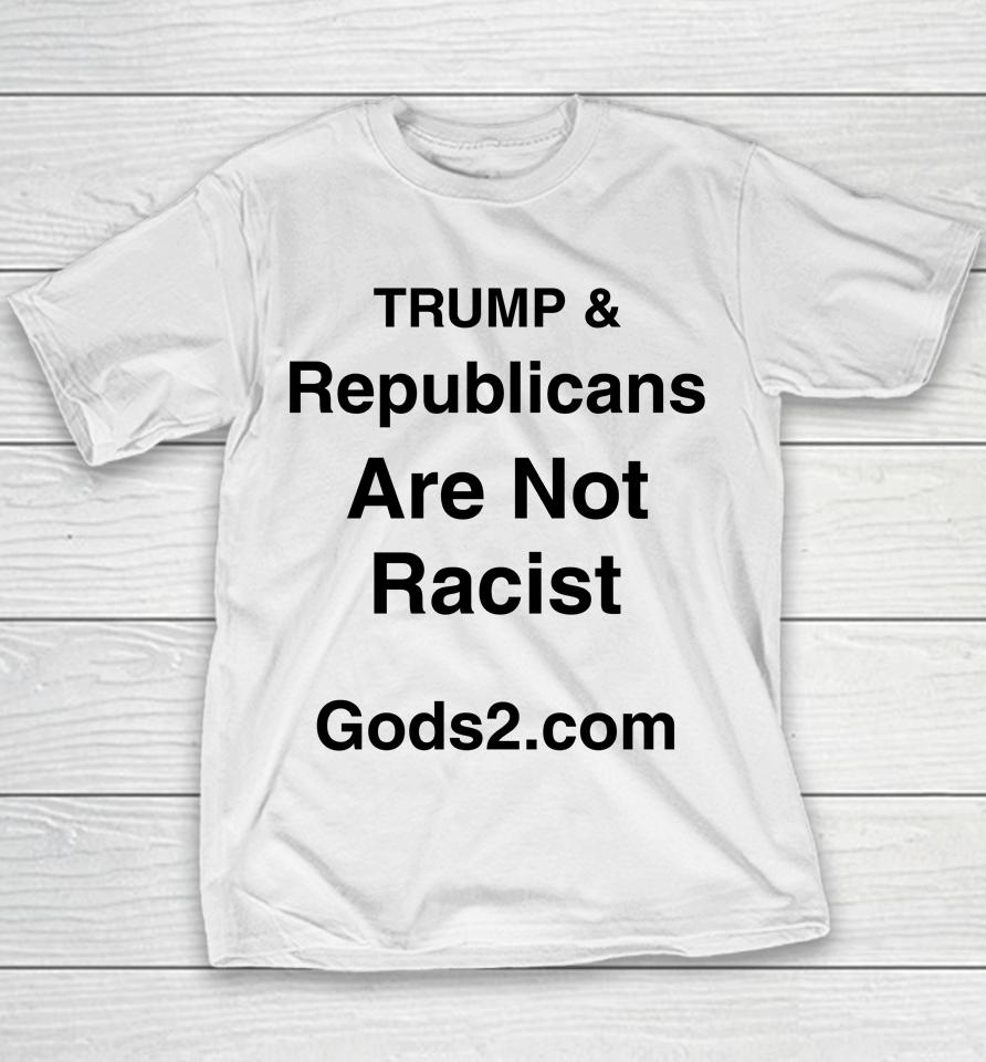 Trump &Amp; Republicans Are Not Racist Youth T-Shirt