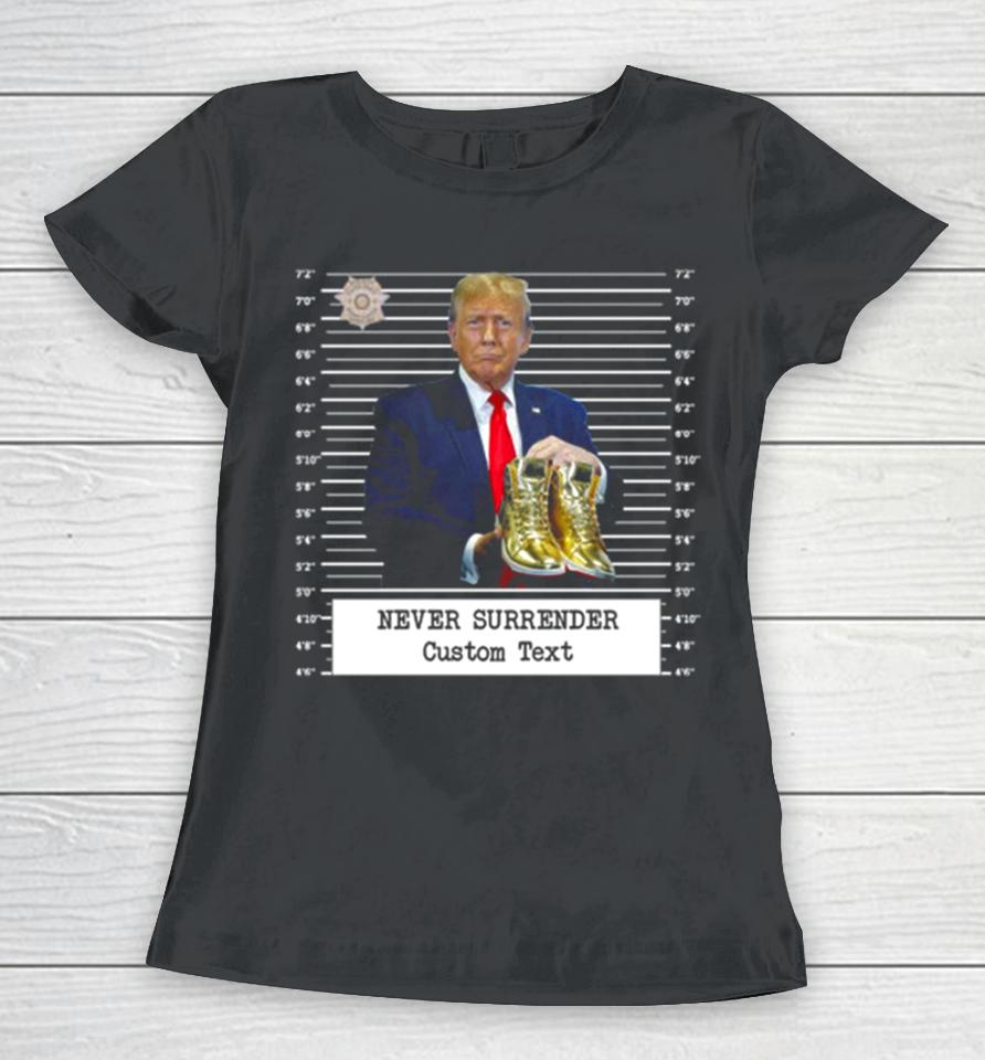 Trump Sneakerheads Never Surrender Women T-Shirt