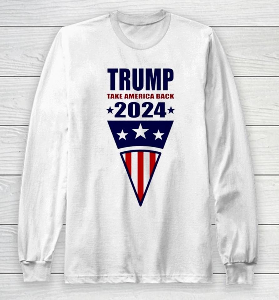 Trump Take America Back 2024 Usa Flag Long Sleeve T-Shirt