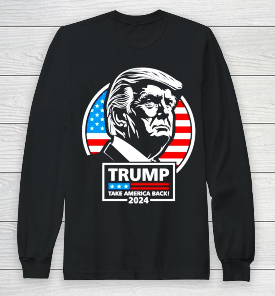 Trump Take America Back 24 Usa Flag Long Sleeve T-Shirt