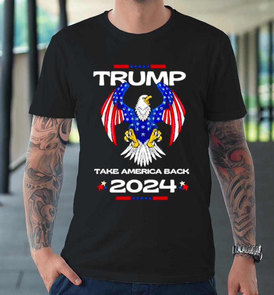 Trump Take America Back American Flag 2024 Premium T-Shirt