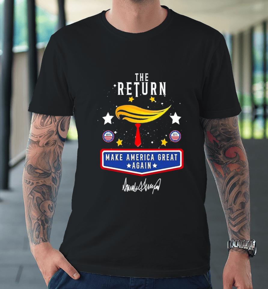 Trump The Return 2024 Make America Great Again Premium T-Shirt