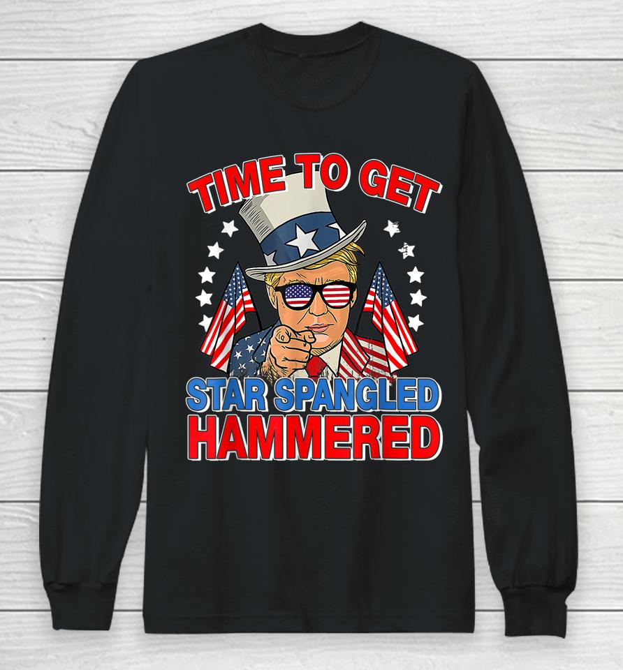 Trump Time To Get Star Spangled Hammered 4Th Of July Long Sleeve T-Shirt