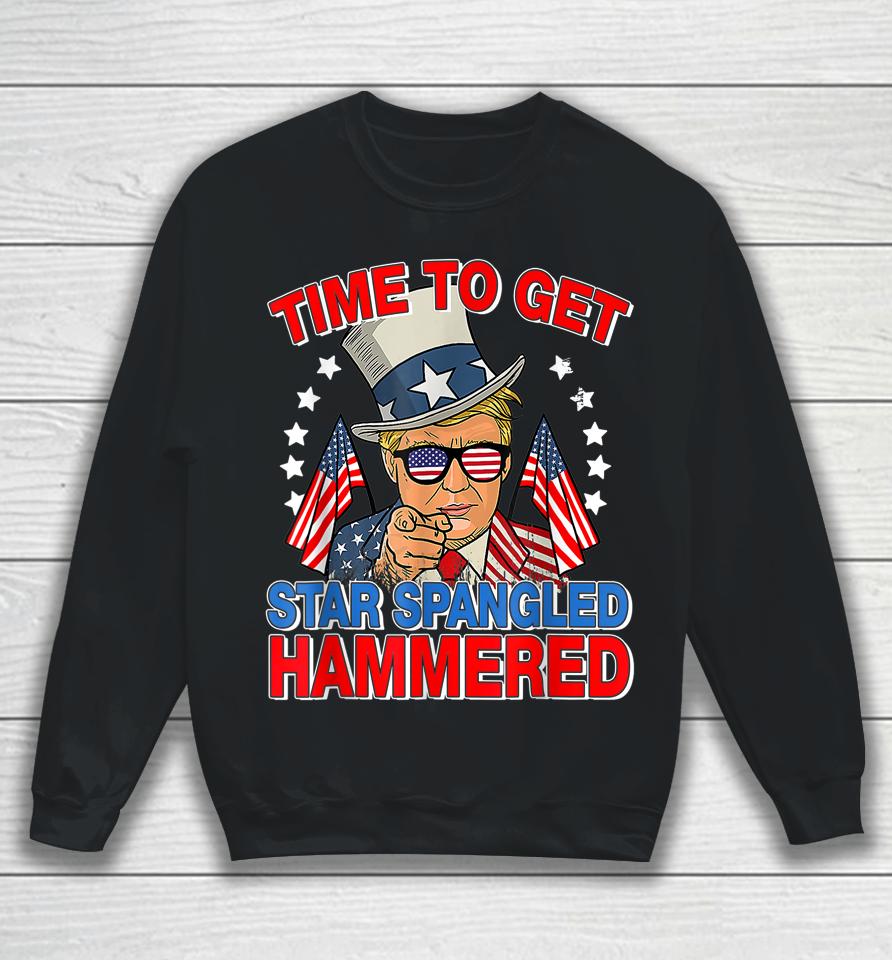 Trump Time To Get Star Spangled Hammered 4Th Of July Sweatshirt