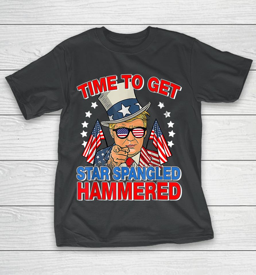 Trump Time To Get Star Spangled Hammered 4Th Of July T-Shirt