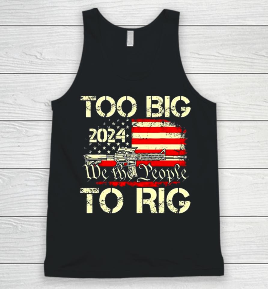 Trump Too Big To Rig We The People To Rig Unisex Tank Top