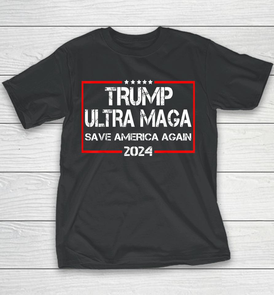 Trump Ultra Maga Save America Again 2024 Youth T-Shirt