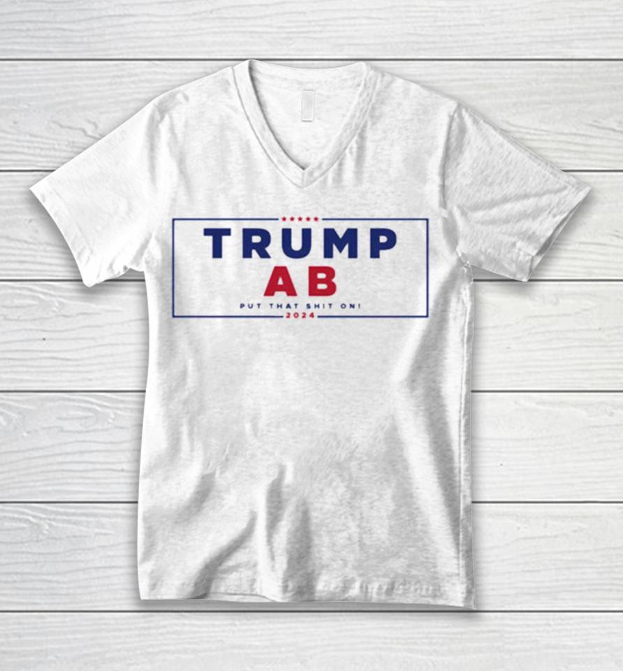 Trump X Ab Put That Shit On 2024 Unisex V-Neck T-Shirt