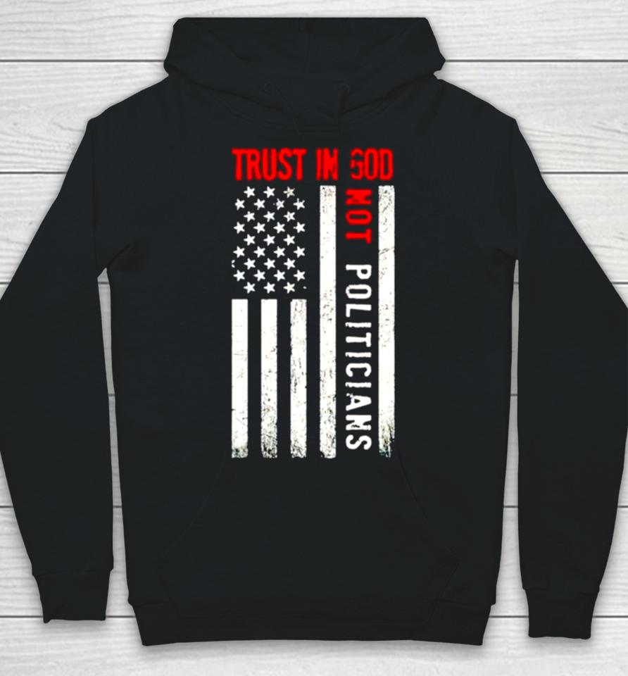 Trust In God Not Politicians Usa Flag Hoodie