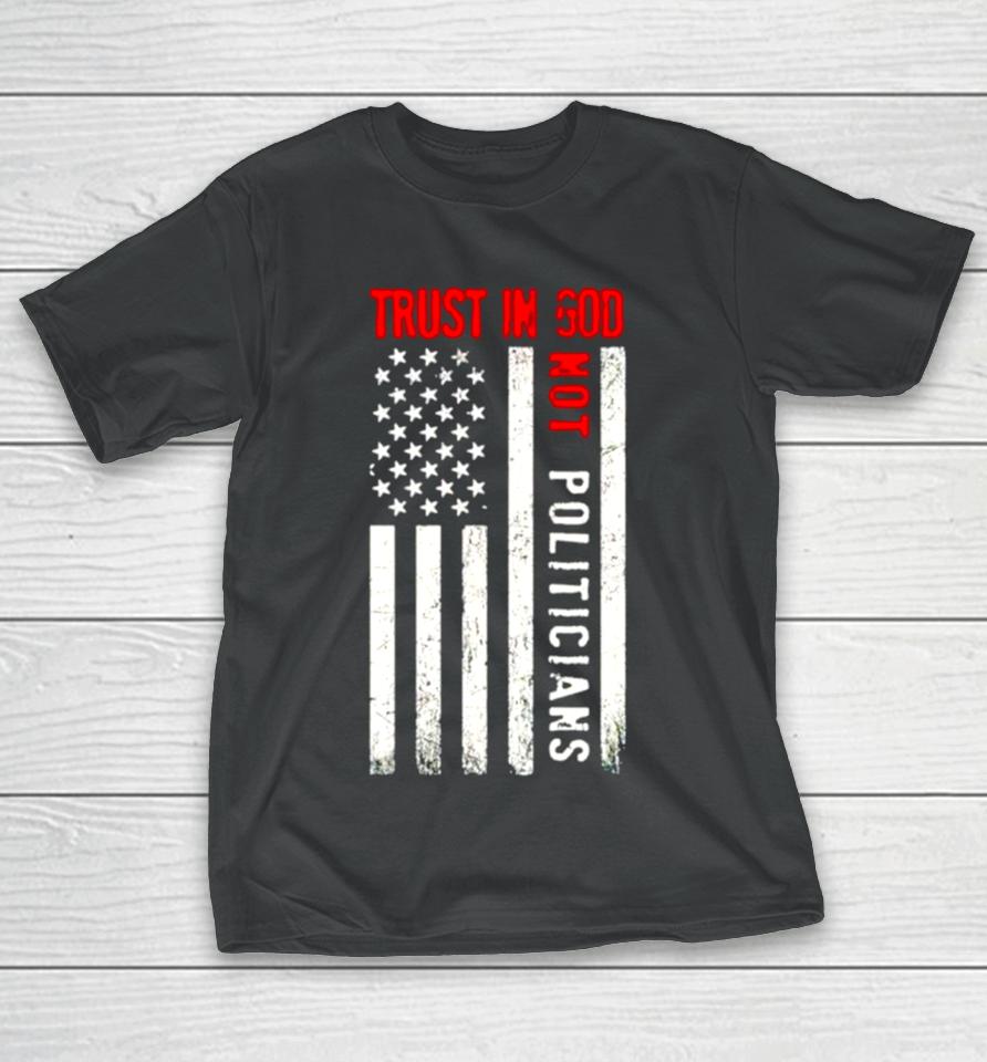 Trust In God Not Politicians Usa Flag T-Shirt