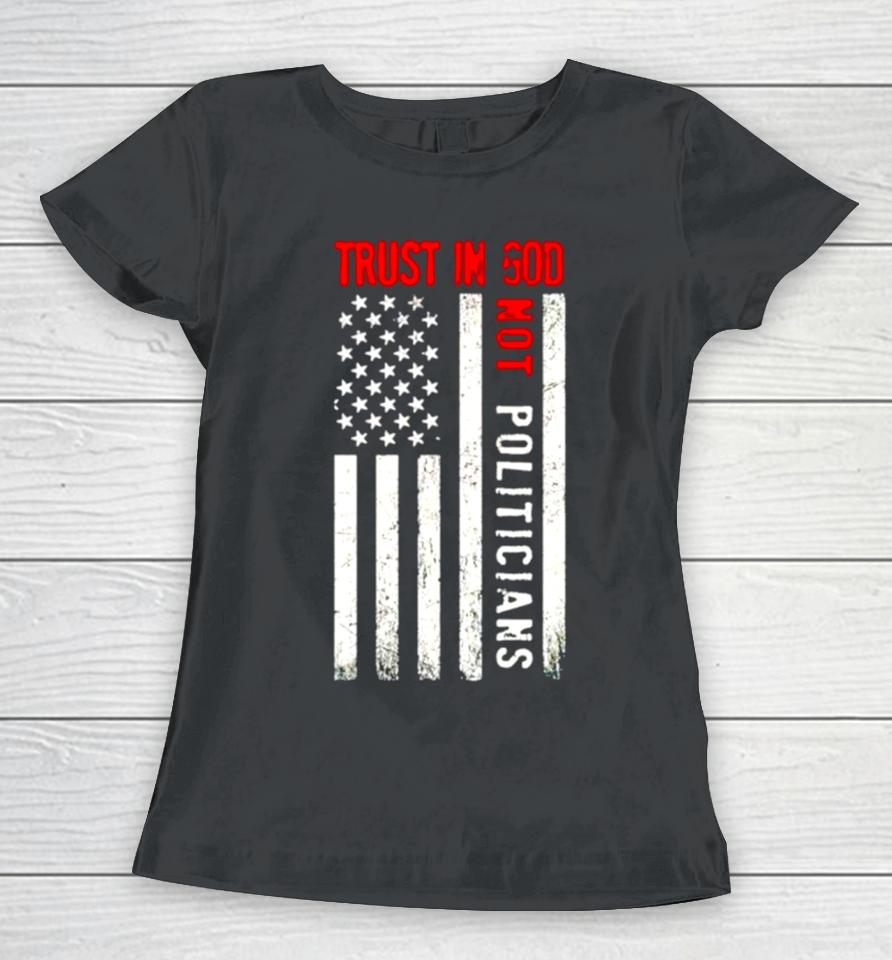 Trust In God Not Politicians Usa Flag Women T-Shirt