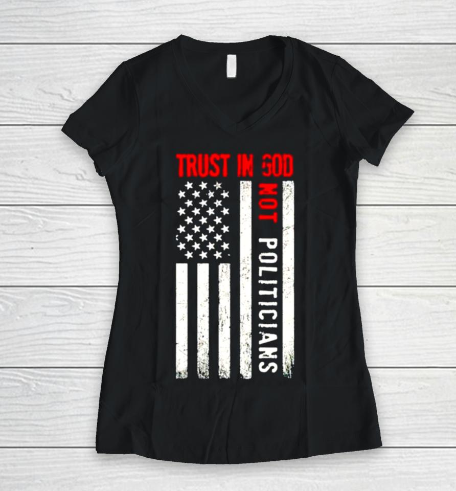 Trust In God Not Politicians Usa Flag Women V-Neck T-Shirt