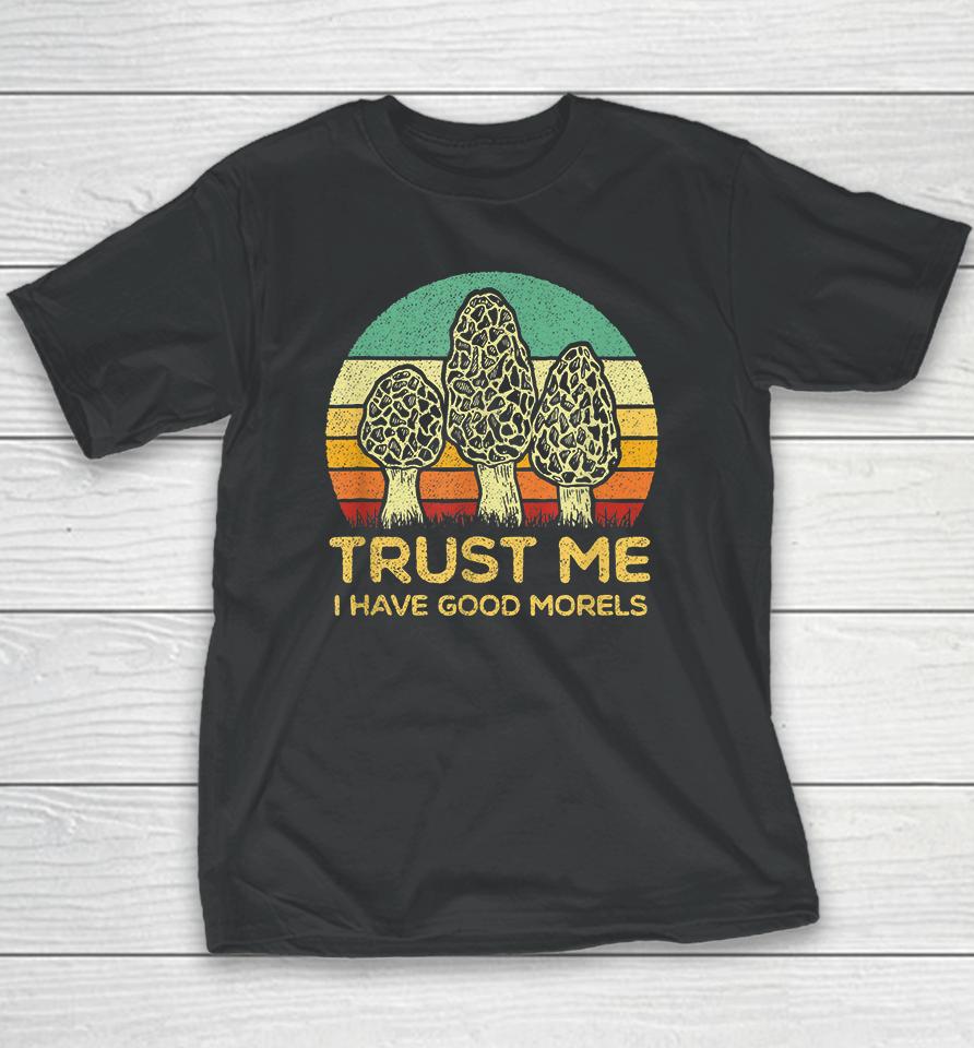 Trust Me I Have Good Morels Mushroom Youth T-Shirt