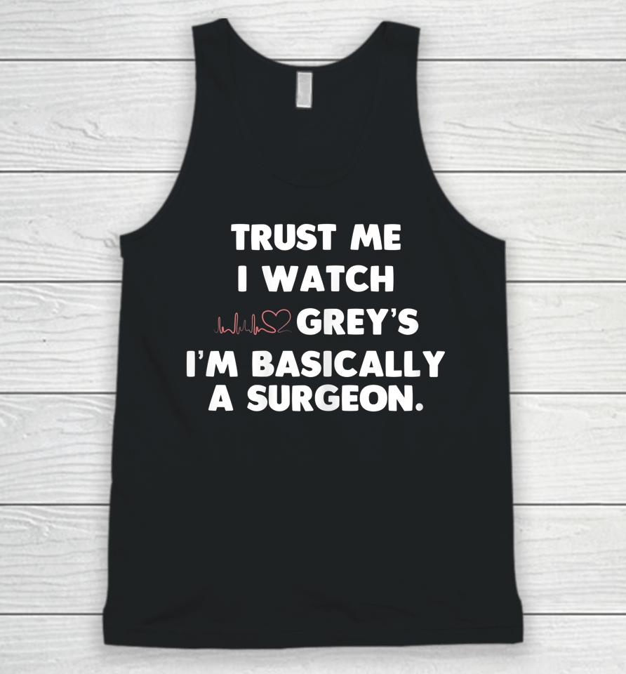 Trust Me I Watch Grey's I'm Basically A Surgeon Unisex Tank Top