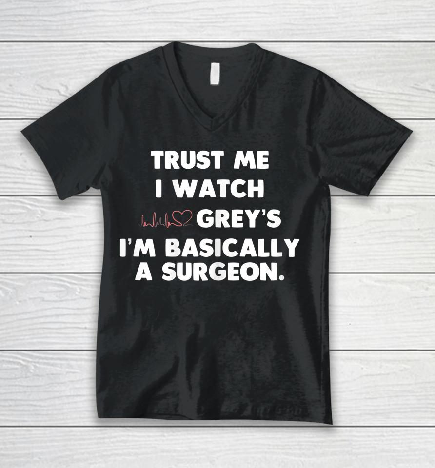 Trust Me I Watch Grey's I'm Basically A Surgeon Unisex V-Neck T-Shirt