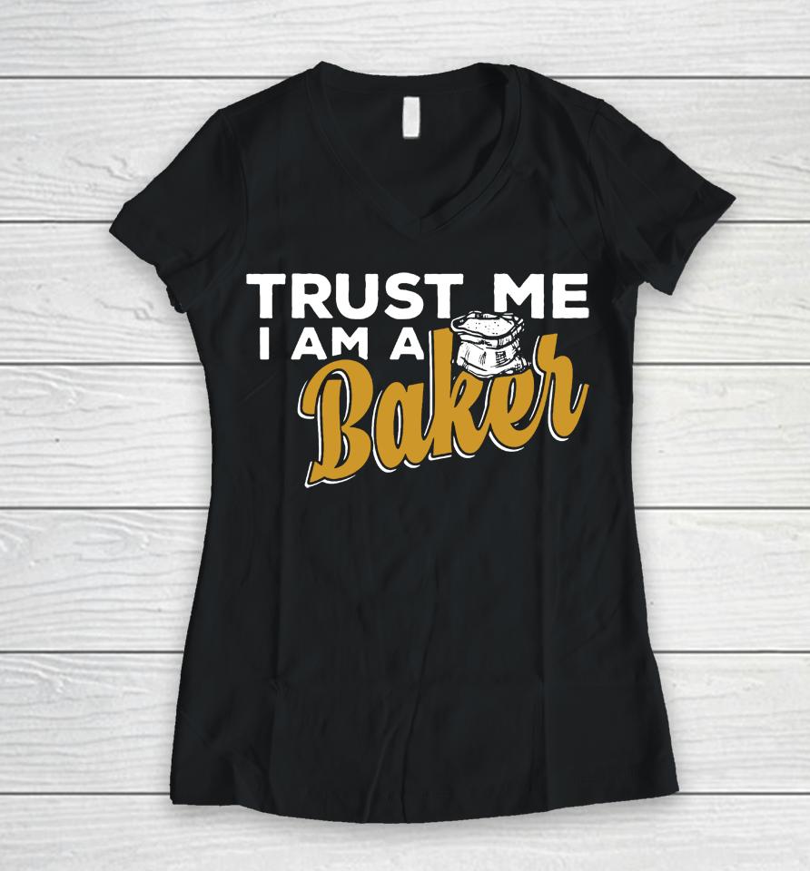 Trust Me I'm A Baker Women V-Neck T-Shirt