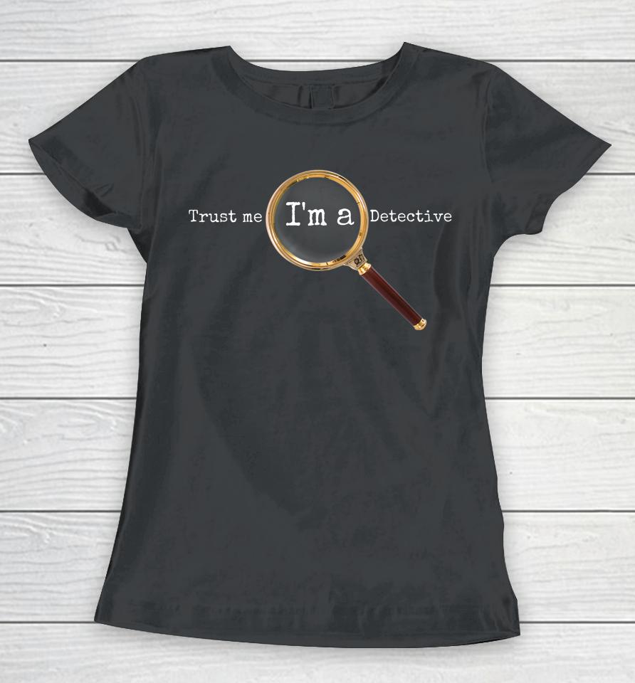 Trust Me I'm A Detective - Novelty Sherlock Holmes Women T-Shirt