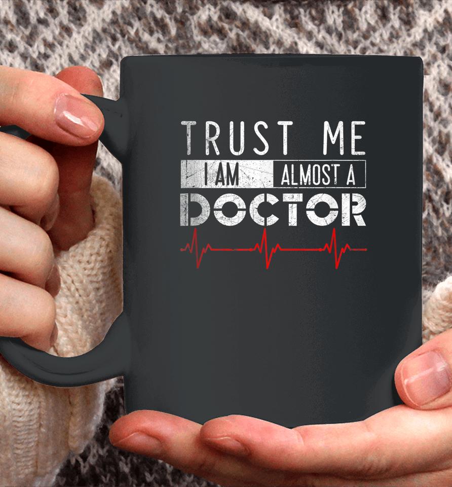 Trust Me I'm Almost A Doctor Medical Student Funny Coffee Mug