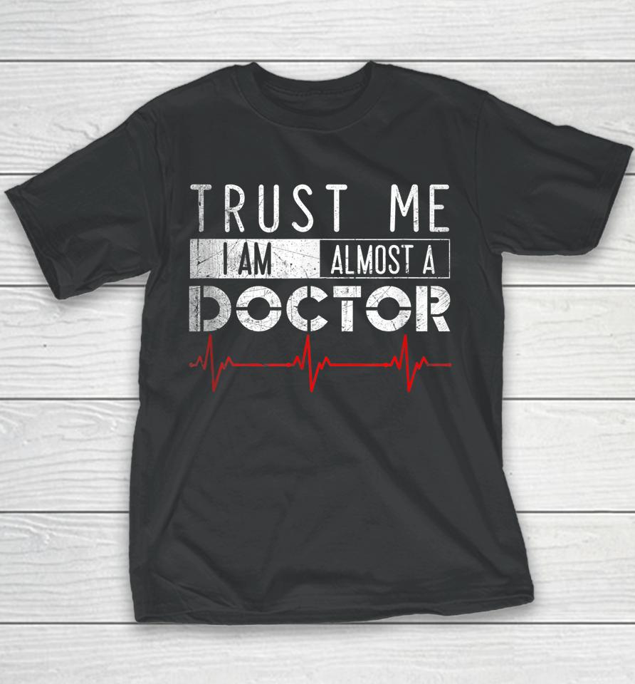 Trust Me I'm Almost A Doctor Medical Student Funny Youth T-Shirt