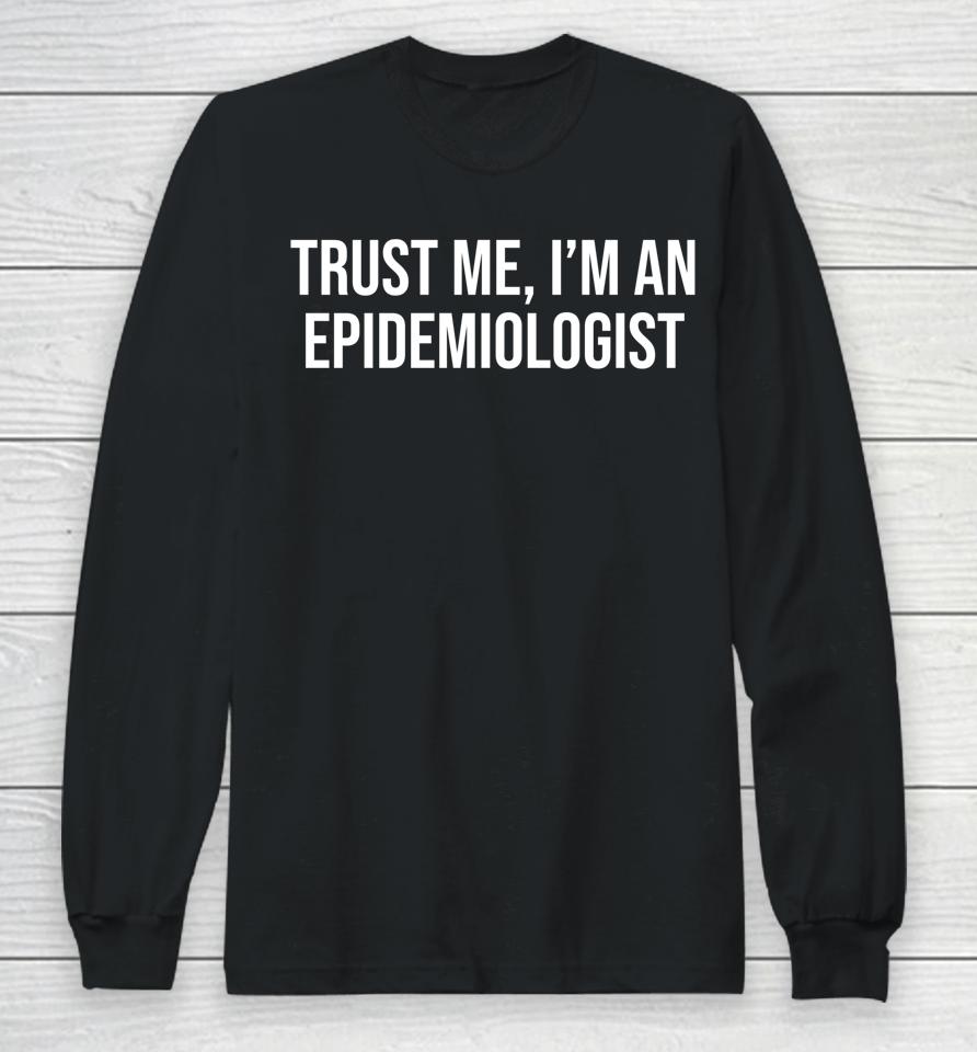 Trust Me I'm An Epidemiologist Long Sleeve T-Shirt