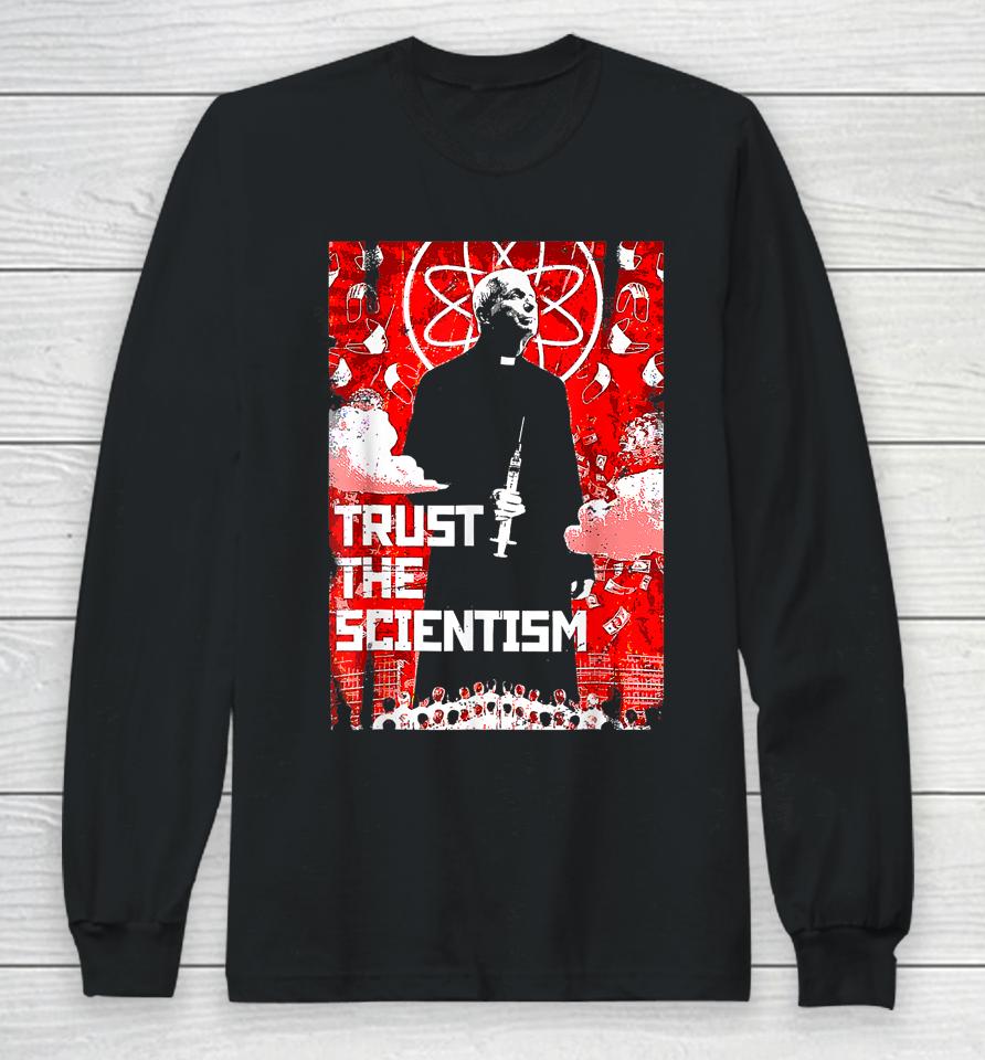 Trust The Scientism Anti Biden Funny Poster 2022 Fauci Long Sleeve T-Shirt