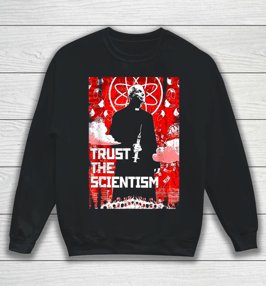Trust The Scientism Anti Biden Funny Poster 2022 Fauci Sweatshirt