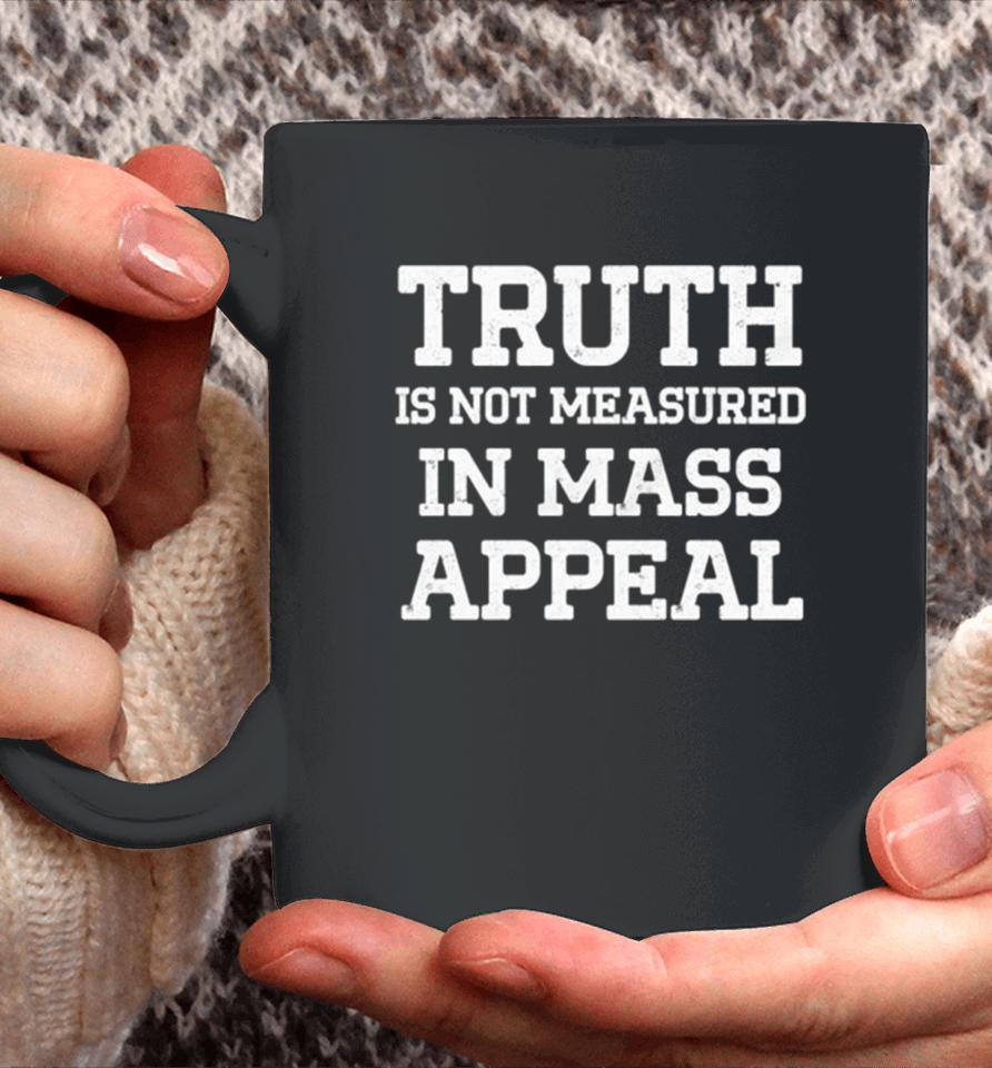 Truth Is Not Measured In Mass Appeal Coffee Mug