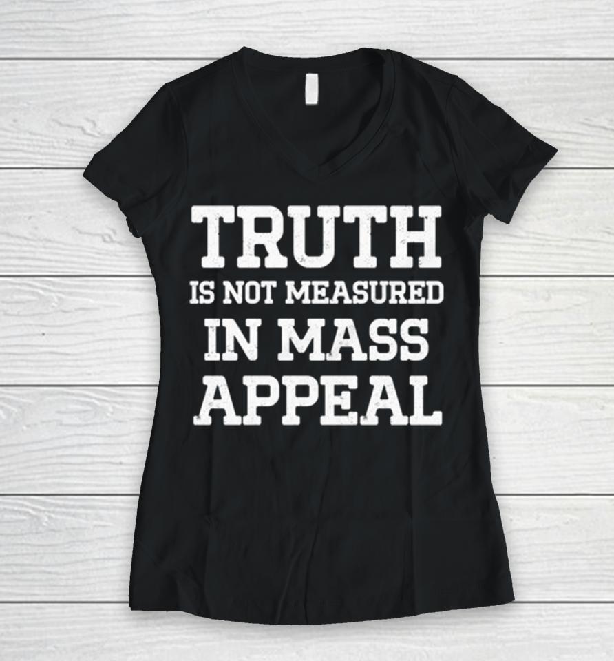 Truth Is Not Measured In Mass Appeal Women V-Neck T-Shirt