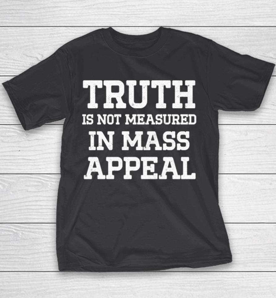 Truth Is Not Measured In Mass Appeal Youth T-Shirt