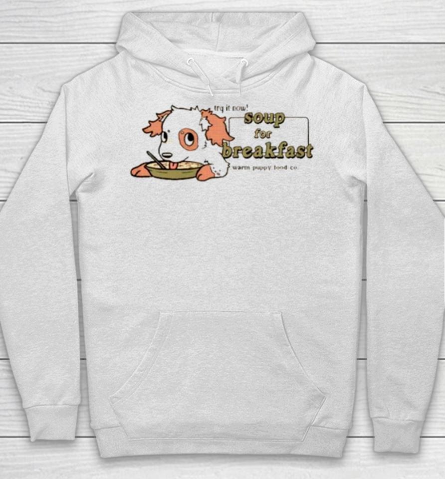 Try It Now Soup For Breakfast Warm Puppy Food Co Hoodie