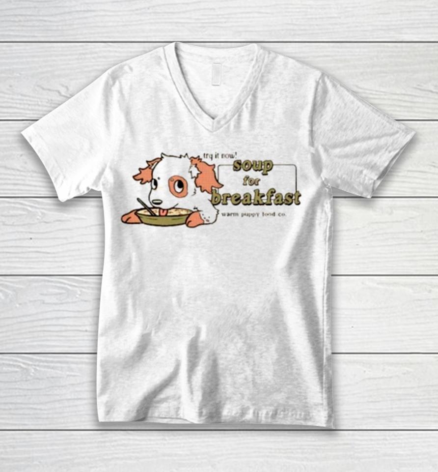 Try It Now Soup For Breakfast Warm Puppy Food Co Unisex V-Neck T-Shirt