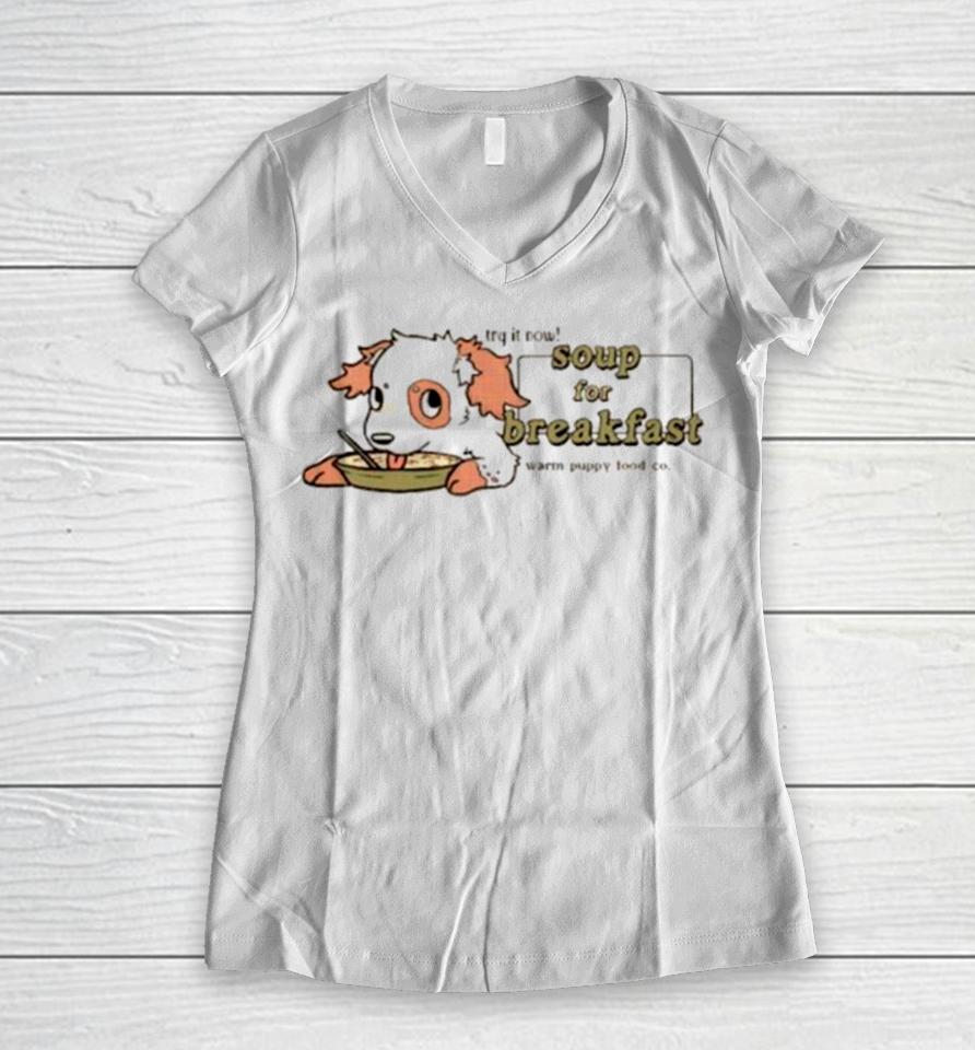 Try It Now Soup For Breakfast Warm Puppy Food Co Women V-Neck T-Shirt