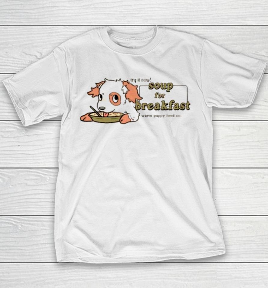 Try It Now Soup For Breakfast Warm Puppy Food Co Youth T-Shirt