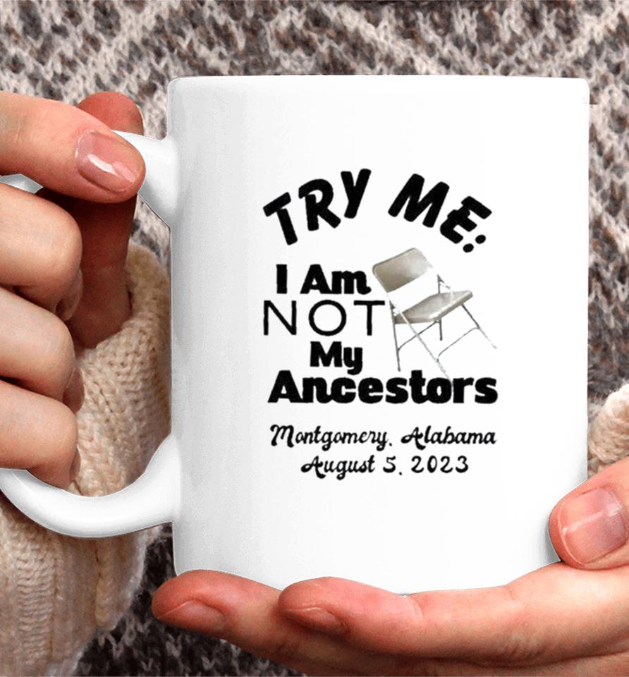 Try Me I Am Not My Ancestors Montgomery Riverfront Brawl 2023 Coffee Mug