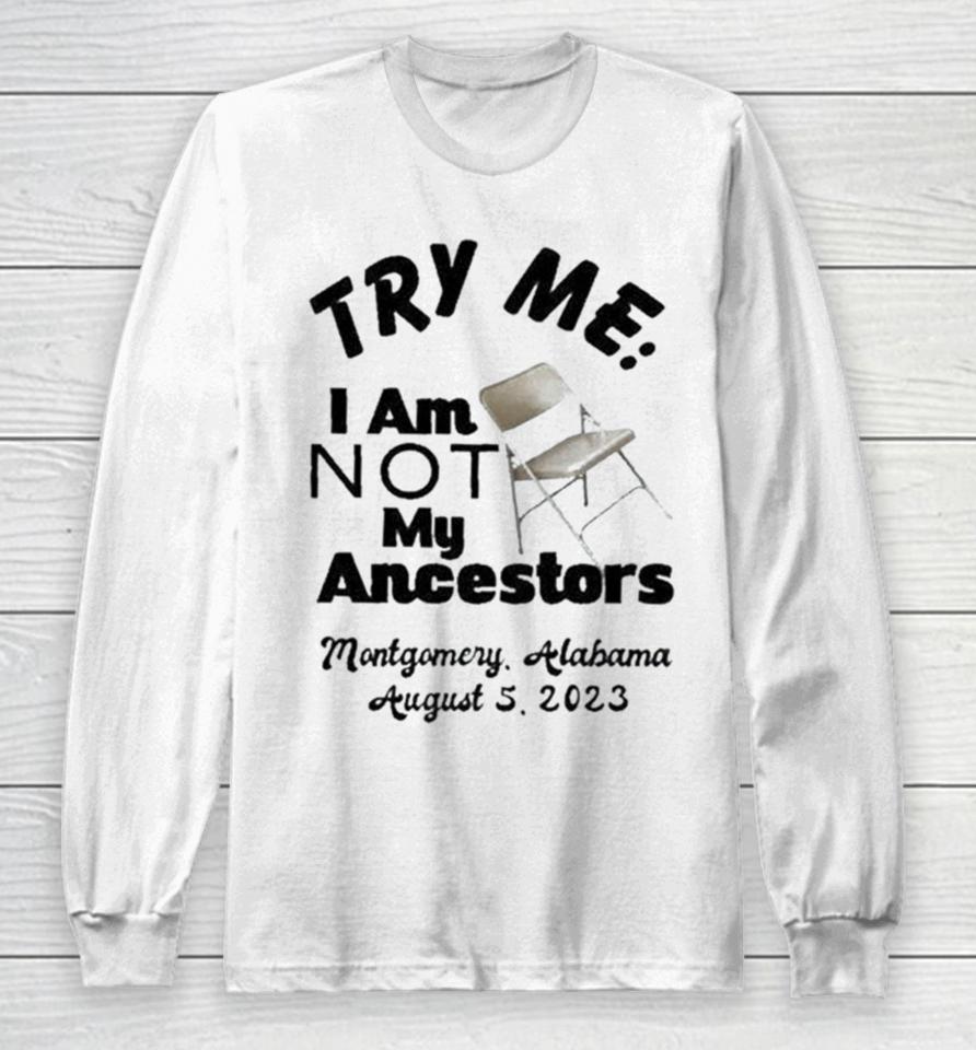Try Me I Am Not My Ancestors Montgomery Riverfront Brawl 2023 Long Sleeve T-Shirt