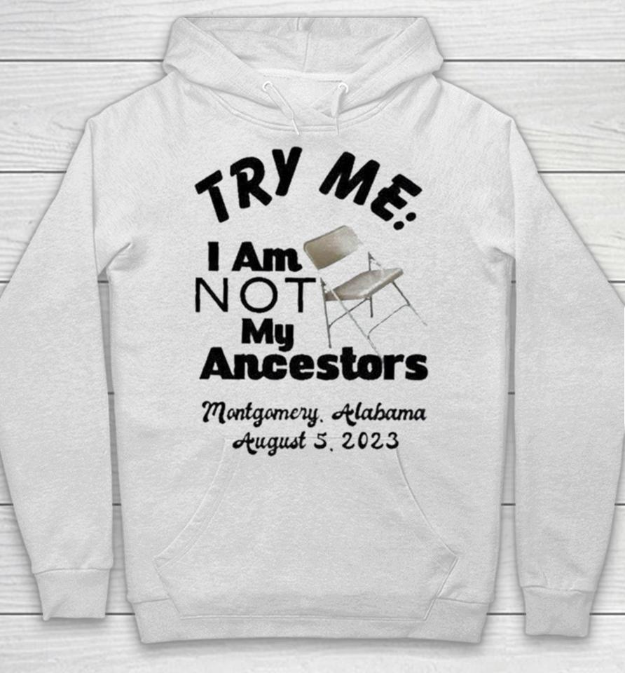 Try Me I Am Not My Ancestors Montgomery Riverfront Brawl 2023 Hoodie